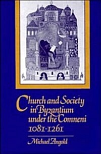 Church and Society in Byzantium under the Comneni, 1081-1261 (Hardcover)