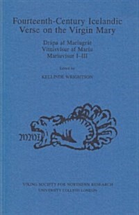 Fourteenth-century Icelandic Verse on the Virgin Mary : Drapa Af Mariugrat, Vitnisvisur Af Mariu Mariuvisur I-III (Paperback)
