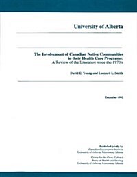 The Involvement of Canadian Native Communities in Their Health Care Programs: A Review of the Literature Since the 1970s (Paperback, UK)