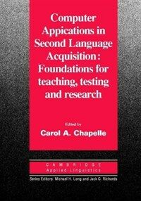 Computer applications in second language acquisition : foundations for teaching, testing and research