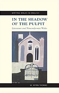 In the Shadow of the Pulpit : Literature and Nonconformist Wales (Paperback)