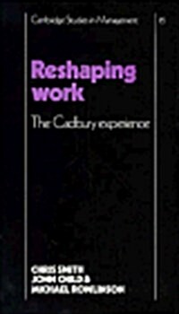 Reshaping Work : The Cadbury Experience (Hardcover)