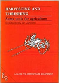 Harvesting and Threshing : Some Tools for Agriculture (Paperback)