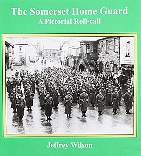 The Somerset Home Guard : A Pictorial Roll-call (Hardcover)