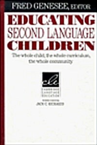 Educating Second Language Children : The Whole Child, the Whole Curriculum, the Whole Community (Hardcover)