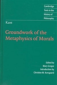 Kant: Groundwork of the Metaphysics of Morals (Hardcover)