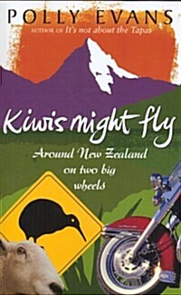 Kiwis Might Fly : Around New Zealand on Two Big Wheels (Paperback)