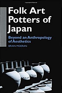 Folk Art Potters of Japan : Beyond an Anthropology of Aesthetics (Hardcover)