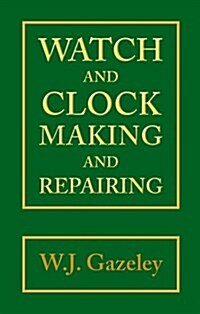 Watch and Clock Making and Repairing (Hardcover, 3 Revised edition)