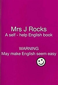 Mrs J Rocks : A Self-help English Book: Warning May Make English Seem Easy (Paperback)