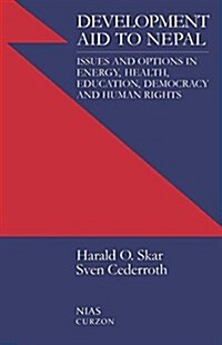 Development Aid to Nepal : Issues and Options in Energy, Health, Education, Democracy and Human Rights (Paperback)