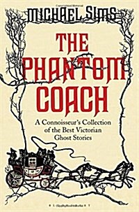 The Phantom Coach : A Connoisseurs Collection of Victorian Ghost Stories (Hardcover)