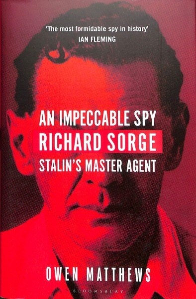 An Impeccable Spy : Richard Sorge, Stalins Master Agent (Hardcover)