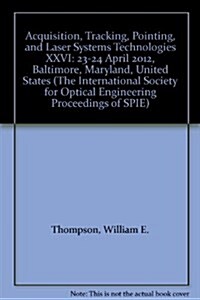 Acquisition, Tracking, Pointing, and Laser Systems Technologies XXVI : 23-24 April 2012, Baltimore, Maryland, United States (Paperback)