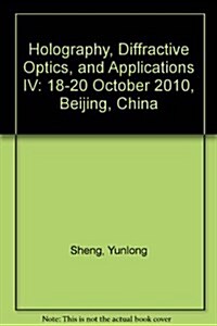 Holography, Diffractive Optics, and Applications IV : 18-20 October 2010, Beijing, China (Paperback)