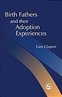 BIRTH FATHERS & THEIR ADOPTION EXPERIENC (Paperback)