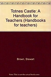 Totnes Castle : A Handbook for Teachers (Package)