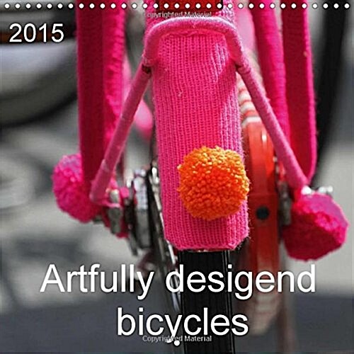 Artfully Desigend Bicycles : Bicycles Decorated and Artfully Crocheted (Calendar)