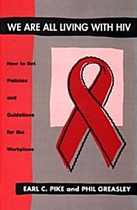 We are All Living with HIV : How to Set Policies and Guidelines for the Workplace (Paperback)