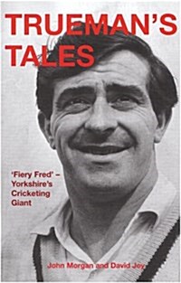 Truemans Tales : Fiery Fred - Yorkshires Cricketing Giant (Hardcover, New ed)