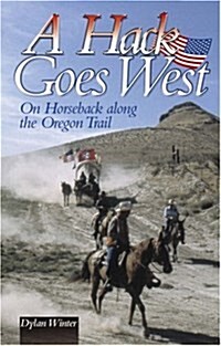 A Hack Goes West : on Horseback Along the Oregon Trail (Paperback, 2 ed)