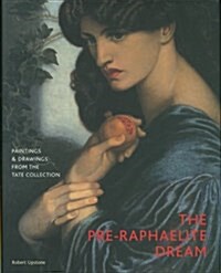 The Pre-Raphaelite Dream : Drawings and Paintings from the Tate Collection (Paperback)