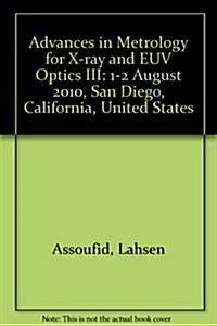 Advances in Metrology for X-Ray and EUV Optics III : 1-2 August 2010, San Diego, California, United States (Paperback)