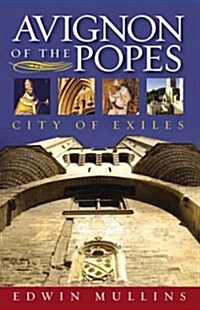 Avignon of the Popes : City of Exiles (Paperback)