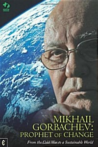 Mikhail Gorbachev: Prophet of Change : From the Cold War to a Sustainable World (Hardcover)