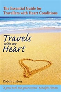 Travels with My Heart : The Essential Guide for Travellers with Heart Conditions (Paperback)
