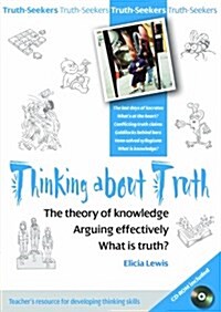 Thinking About Truth : The Theory of Knowledge, Arguing Effectively and What is Truth? (Paperback)