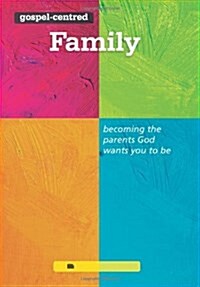 Gospel-centred Family : Becoming the Parents God Wants You to be (Paperback)
