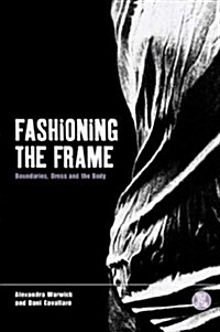 Fashioning the Frame : Boundaries, Dress and the Body (Hardcover)