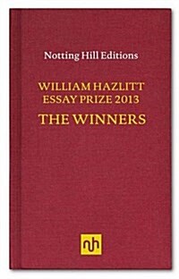 The William Hazlitt Essay Prize 2013 the Winners (Hardcover)