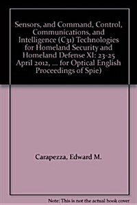 Sensors, and Command, Control, Communications, and Intelligence (C31) Technologies for Homeland Security and Homeland Defense XI : 23-25 April 2012, B (Paperback)