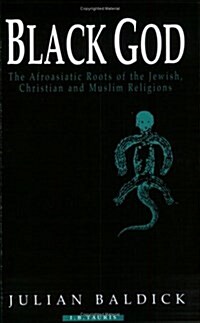 Black God : Afroasiatic Roots of the Jewish, Christian and Muslim Religions (Paperback, New ed)