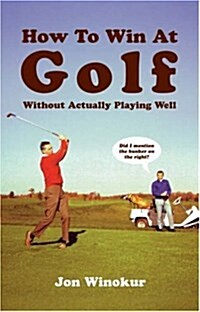 How to Win at Golf : Without Actually Playing Well (Paperback)