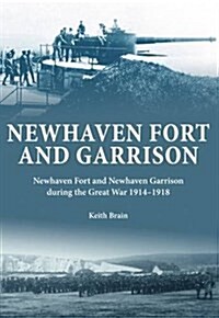 Newhaven Fort and Garrison : Newhaven Fort and Newhaven Garrison During the Great War 1914-1918 (Paperback)