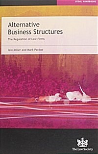 Alternative Business Structures : The Regulation of Law Firms (Paperback)
