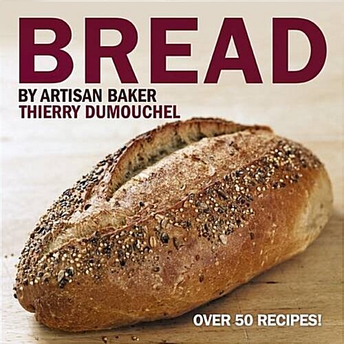 Bread by Artisan Baker Thierry Dumouchel (Hardcover)