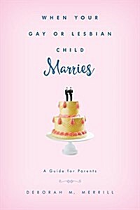 When Your Gay or Lesbian Child Marries: A Guide for Parents (Hardcover)