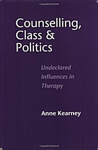 Counselling, Class and Politics : Undeclared Influences in Therapy (Paperback)