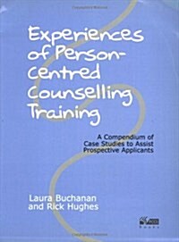 Experiences of Person-centred Counselling Training : A Compendium of Case Studies to Assist Prospective Applicants (Paperback)