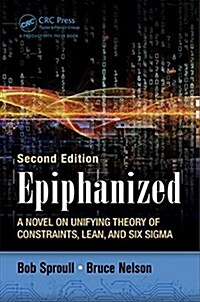 Epiphanized: A Novel on Unifying Theory of Constraints, Lean, and Six Sigma, Second Edition (Paperback, 2)