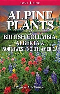 Alpine Plants of British Columbia, Alberta and Northwest North America (Paperback)