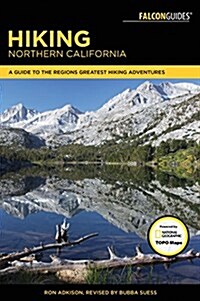 Hiking Northern California: A Guide to the Regions Greatest Hiking Adventures (Paperback, Revised)