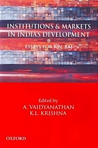 Institutions and Markets in Indias Development : Essays for K.N. Raj (Hardcover)