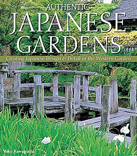 Authentic Japanese Gardens: Creating Japanese Design and Detail in the Western Garden (Paperback, Updated)