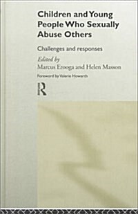 Children and Young People Who Sexually Abuse Others : Current Developments and Practice Responses (Hardcover)
