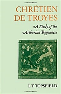 Chretien de Troyes: A Study of the Arthurian Romances (Hardcover)
